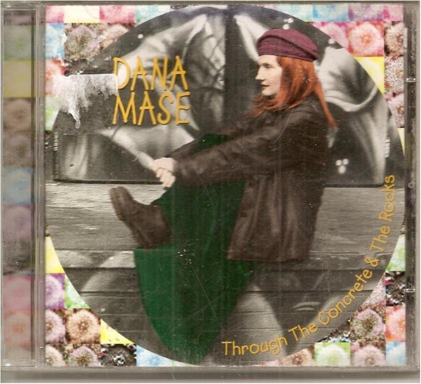 DANA MASE - THROUGH THE CONCRETE & THE ROCKS