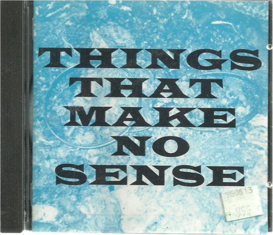 THINGS THAT MAKE NO SENSE