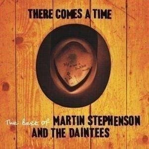 MARTIN STEPHENSON & DAINTEES - THERE COMES A TIME - BEST OF