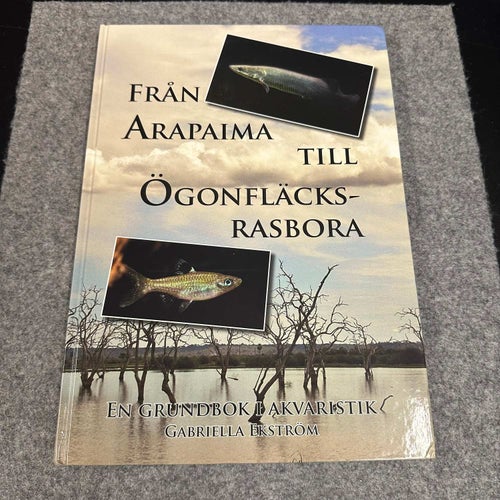 G Ekström - Från Arapaima till ögonfläcksrasbora - En grundbok i akvaristik