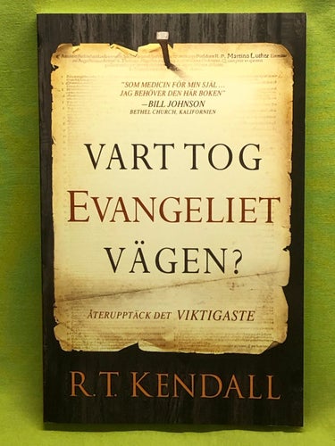 Vart tog evangeliet vägen? återupptäck det viktigaste / Kendall, R. T.