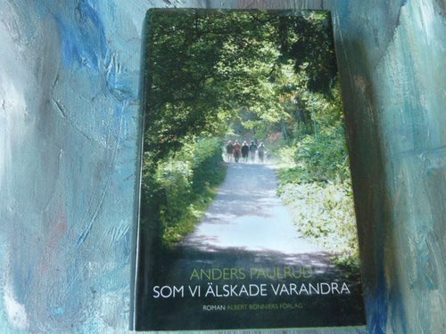 ANDERS PAULRUD, SOM VI ÄLSKAR VARANDRA, ROMAN, 2007, BOK