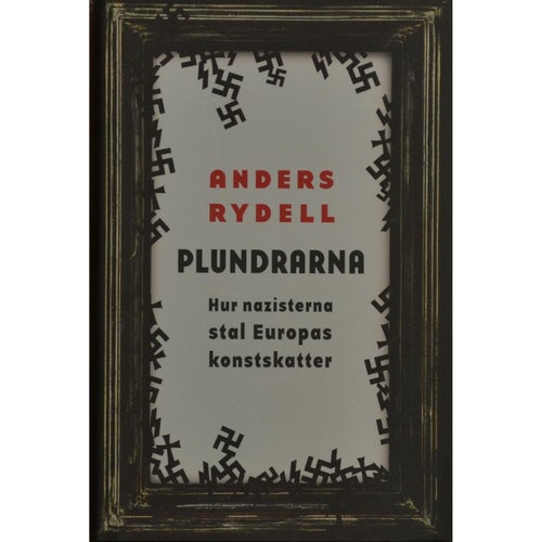 "Plundrarna - hur nazisterna stal Europas konstskatter", av Rydell, Anders