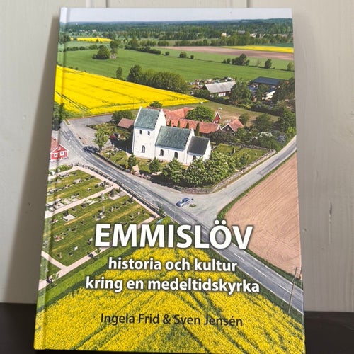 Emmislöv: historia och kultur kring en medeltidskyrka - Ingela Frid & Sven