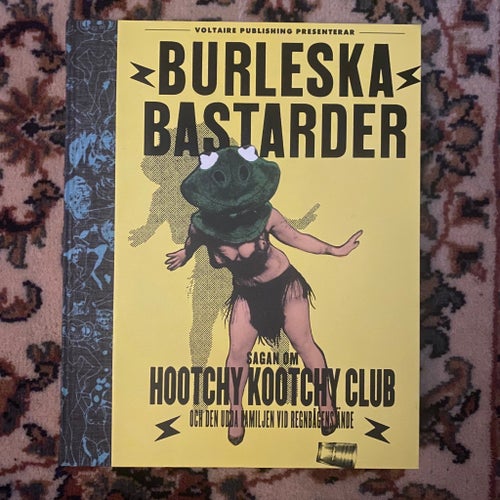 Burleska Bastarder - Sagan om Hootchy Kootchy Club. Burlesque.