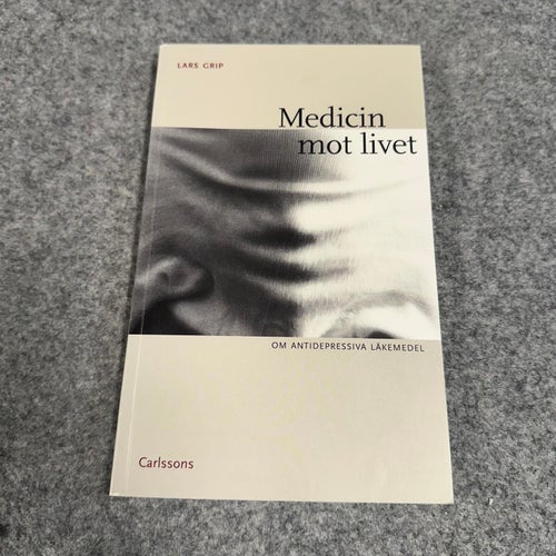 Lars Grip - Medicin mot livet - Om antidepressiva läkemedel