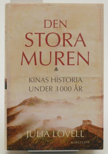 Den stora muren : Kinas historia under 3000 år / Julia Lovell