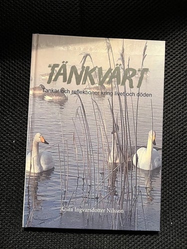 Tänkvärt. Tankar och reflektioner kring livet och döden. Av Anita Ingvarsdotter
