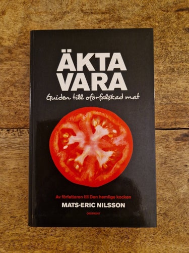 Äkta Vara: Guiden till oförfalskad mat av Mats-Eric Nilsson