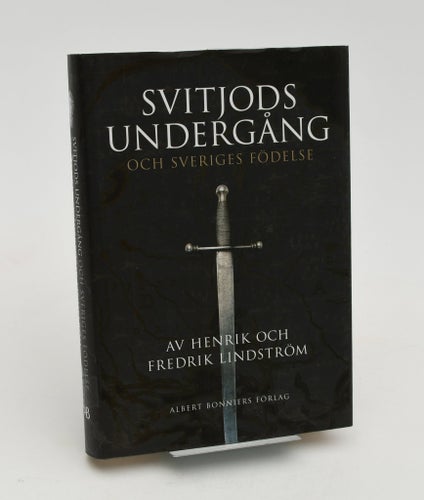 Svitjods undergång och Sveriges födelse / av Henrik och Fredrik Lindström