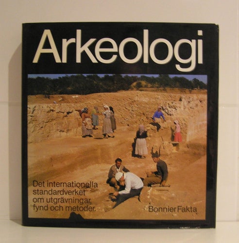 Arkeologi. Standardverket om utgrävningar, fynd och metoder.