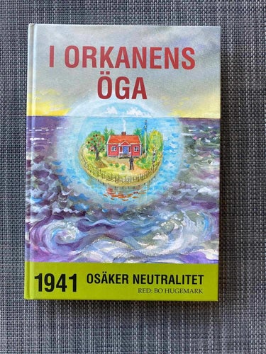 Bo Hugemark - I orkanens öga - 1941 osäker neutralitet