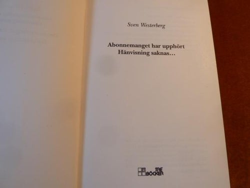 ABONNEMANGET HAR UPPHÖRT HÄNVISNING SAKNAS..., S. WESTERBERG, 2002,  BÖCKER