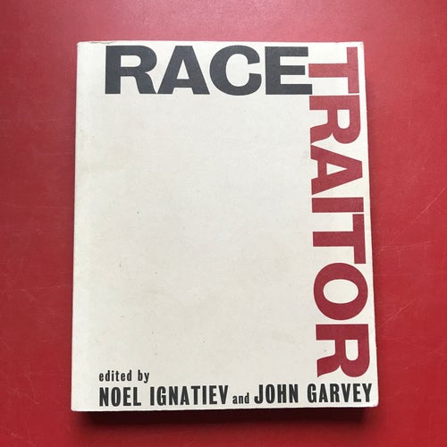 RACE TRAITOR Noel Ignatiev John Garvey 1996