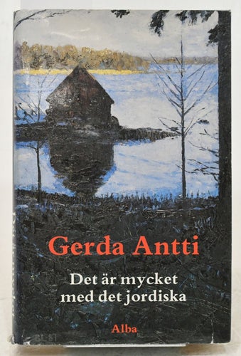 Det är mycket med det jordiska : roman / Gerda Antti.
