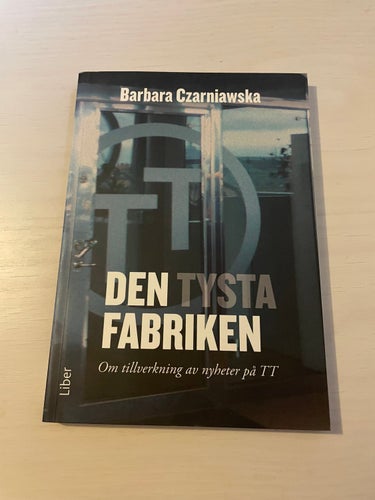 Den tysta fabriken om tillverkning av nyheter på TT / Czarniawska, Barbara