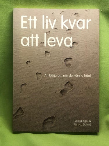 Ett liv kvar att leva att börja om när det värsta har hänt / Ager, Ulrika - Da