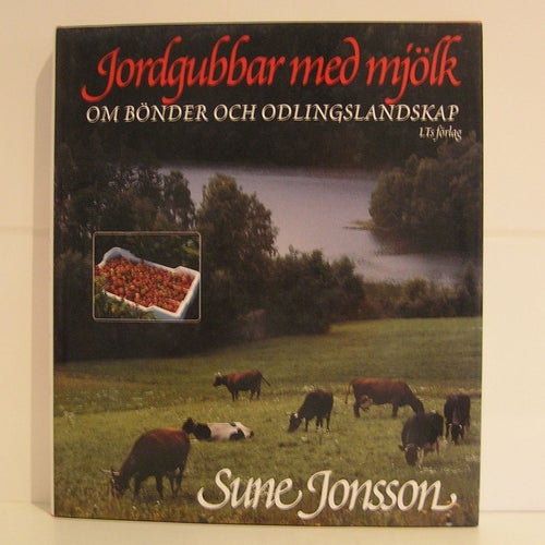 Jordgubbar med mjölk. Om bönder och odlingslandskap. Sune Jonsson