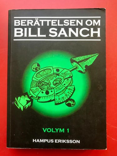 BERÄTTELSEN OM BILL SANCH Volym 1 Hampus Eriksson 2012