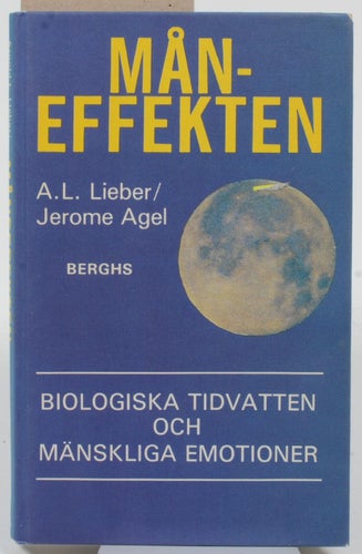 Måneffekten : biologiska tidvatten och mänskliga emotioner / Arnold L. Lieber ;