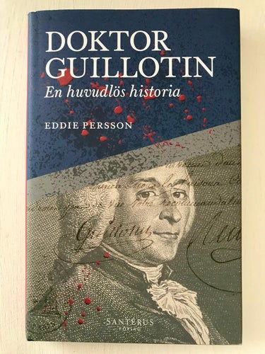 DOKTOR GUILLOTIN En huvudlös historia Eddie Persson 2020