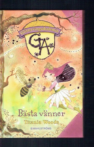 Glittervingsakademin bok 3 - Bästa vänner (Titania Woods)