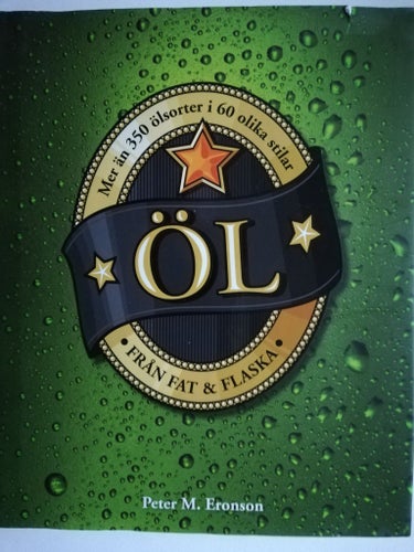 ÖL, FRÅN FAT & FLASKA - MER ÄN 350 ÖLSORTER I 60 OLIKA STILAR, ERONSON 2013