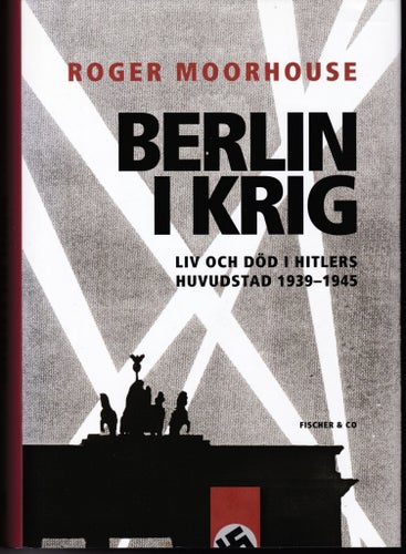 Berlin i krig - Roger Moorhouse. Inbunden bok i gott skick. WW2