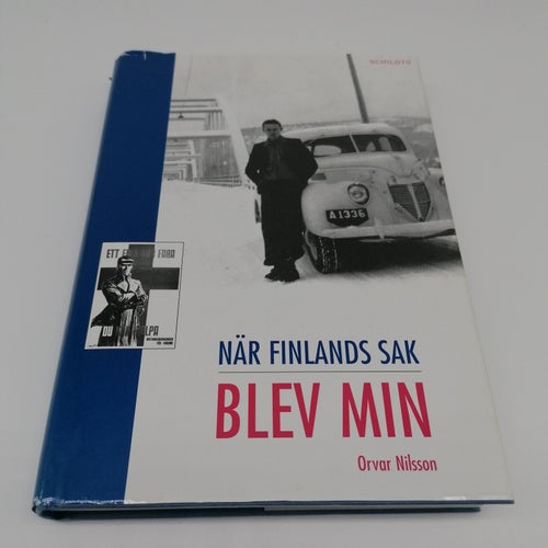 Finlands sak blev min : minnen från krig och fred - Orvar Nilsson