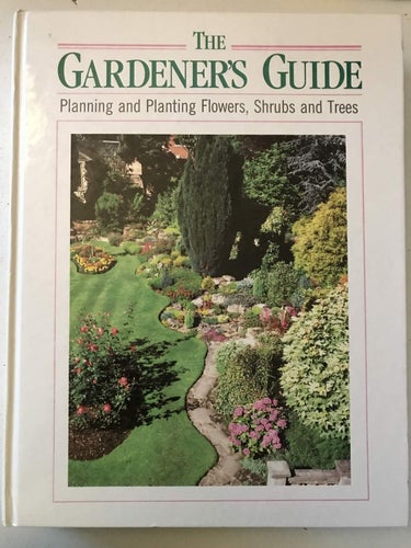 THE GARDENER'S GUIDE Planning and Planting Flowers, Shrubs and Trees 1989