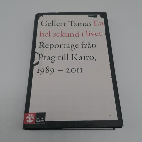 En hel sekund i livet : reportage från Prag till Kairo, 1989-2011