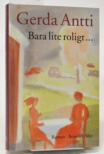 Bara lite roligt- : roman / Gerda Antti.