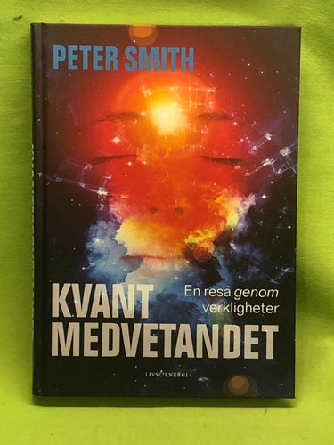 Kvantmedvetandet en resa genom verkligheter / Smith, Peter