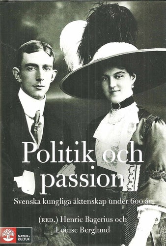 POLITIK och PASSION Svenska kungliga äktenskap under 600 år