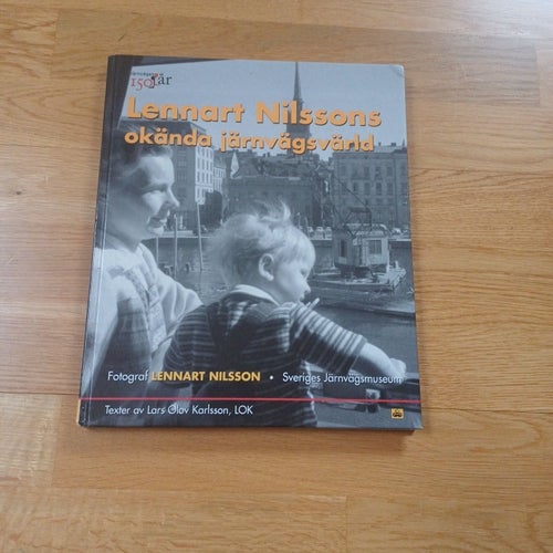 Lennart Nilssons okända järnvägsvärld av Lennart Nilsson, 2006