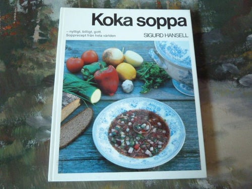 KOKA SOPPA, SIGURD HANSELL, SOPPRECEPT, ...NYTTIGT BILLIGT GOTT, BOK, 1977