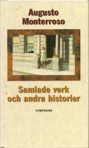 Augusto Monterrosso: Samlade verk och andra historier.