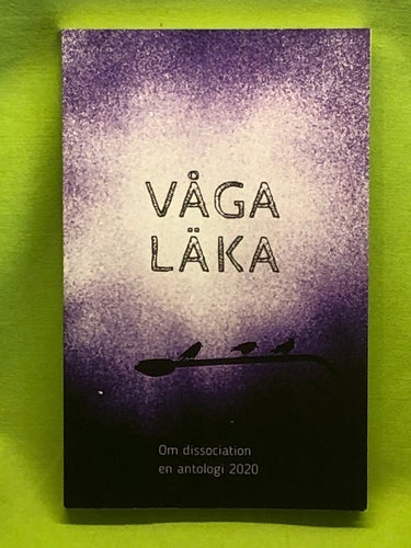 Våga läka om dissociation - en antologi 2020 /