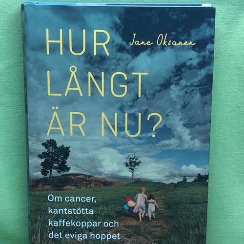 Hur långt är nu? om cancer, kantstötta kaffekoppar och det eviga hoppet / Oksa