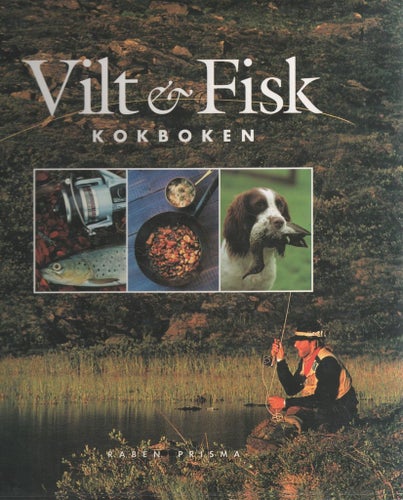 Vilt & Fisk : Kokboken