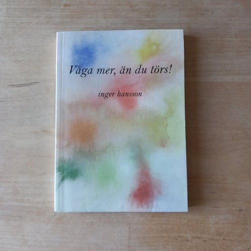 "Våga mer, än du törs!", av Inger Hansson