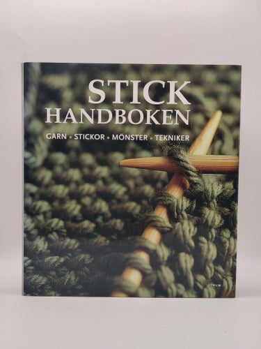 Stickhandboken – garn, stickor, mönster och tekniker.