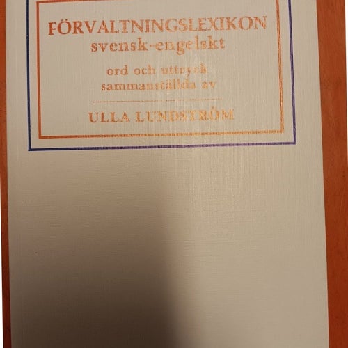 FÖRVALTNINGSLEXIKON svensk-engelskt av Ulla Lundström