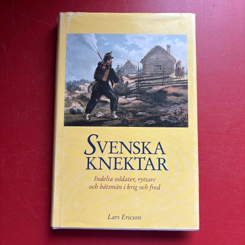 SVENSKA KNEKTAR Indelta soldater ryttare båtsmän i krig och fred Lars Ericson