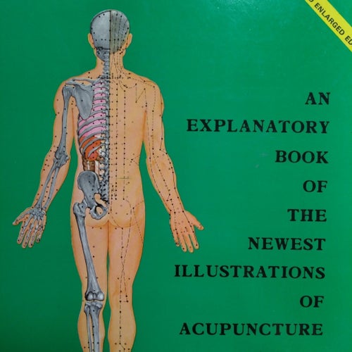 An Explanatory Book of the Newest Illustrations of Acupuncture Points -