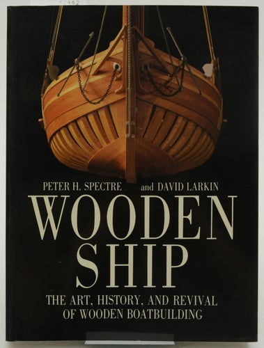 Wooden ship : the art, history, and revival of wooden boatbuilding / Peter H. Sp