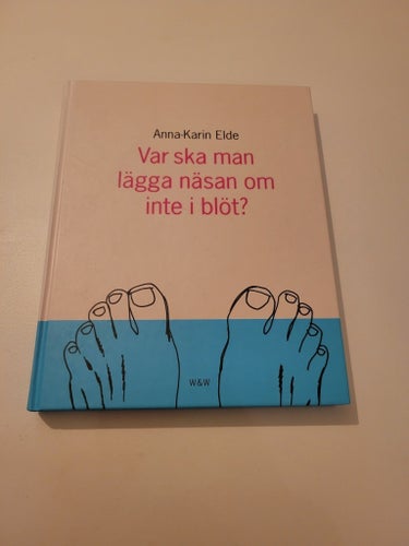 Var ska man lägga näsan om inte i blöt? av Anna-Karin Elde, 1999