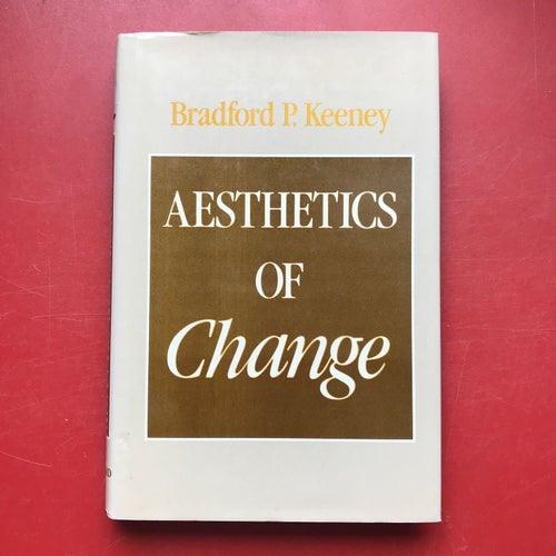 AESTHETICS OF CHANGE Bradford P. Keeney 1983