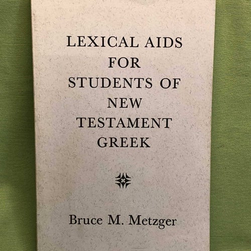 Lexical Aids for Students of New Testament Greek / Bruce M. Metzger