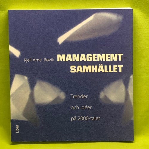 Managementsamhället trender och idéer på 2000-talet / Røvik, Kjell Arne
